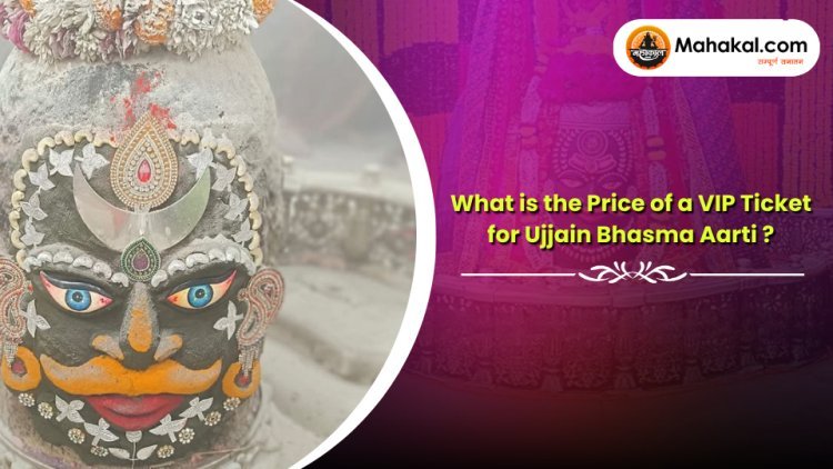 What is the Price of a VIP Ticket for Ujjain Bhasma Aarti ?