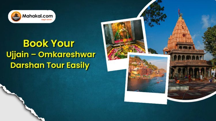 Book Your Ujjain–Omkareshwar Darshan Tour Easily