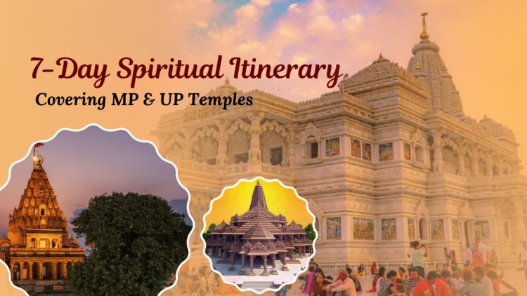 7-Day Spiritual Itinerary Covering MP & UP Temples