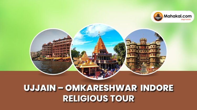 Ujjain – Omkareshwar – Indore Religious Tour