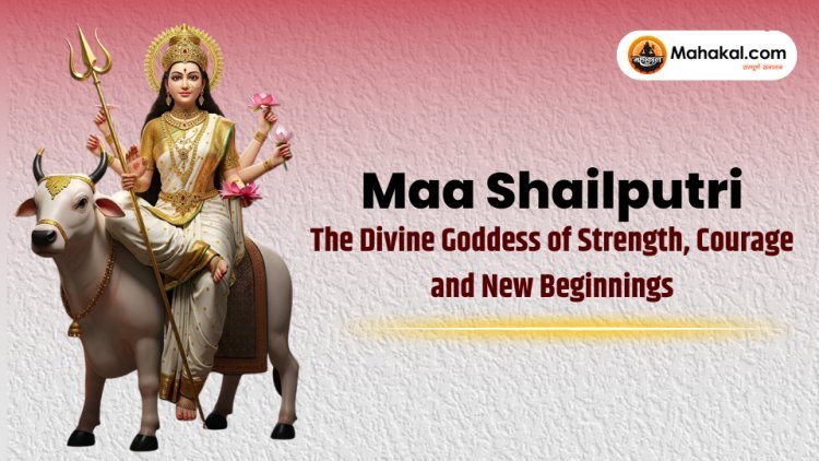 Maa Shailputri – The Divine Goddess of Strength, Courage and New Beginnings