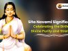 Sita Navami Significance : Celebrating the Birth of Divine Purity and Strength