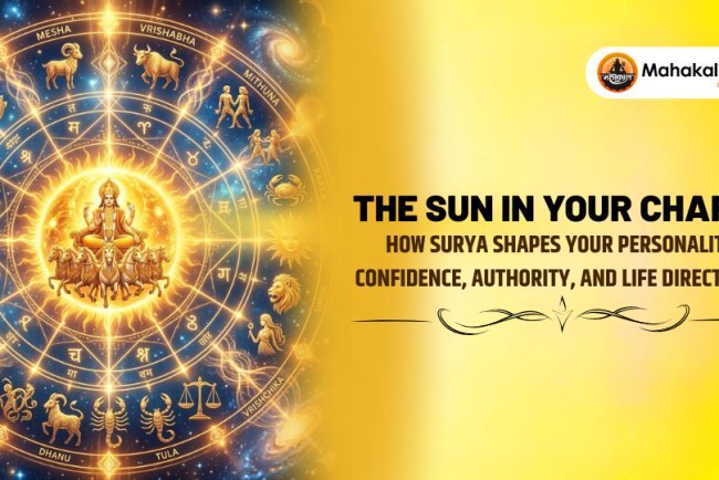 The Sun in Your Chart : How Surya shapes your personality, confidence, authority, and life direction?