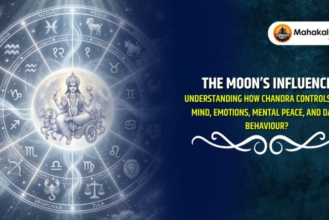 The Moon’s Influence : Understanding How Chandra controls your mind, emotions, mental peace, and daily behavior?