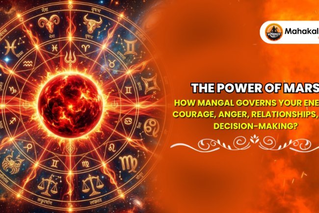 The Power of Mars : How Mangal governs your energy, courage, anger, relationships, and decision-making?
