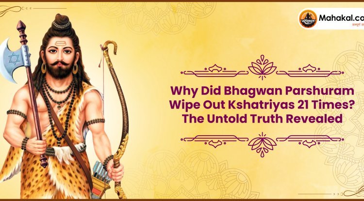 Why Did Bhagwan Parshuram Wipe Out Kshatriyas 21 Times ? The Untold Truth Revealed