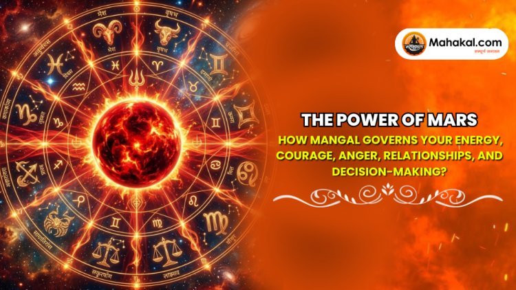 The Power of Mars : How Mangal governs your energy, courage, anger, relationships, and decision-making?
