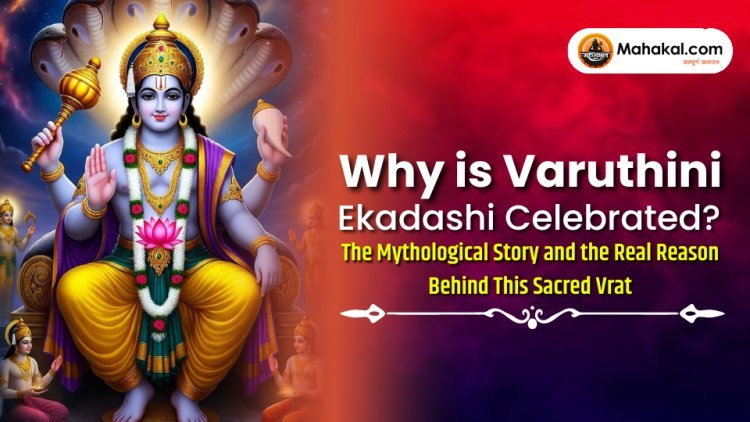 Why is Varuthini Ekadashi Celebrated ? The Mythological Story and the Real Reason Behind This Sacred Vrat