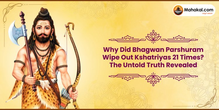Why Did Bhagwan Parshuram Wipe Out Kshatriyas 21 Times ? The Untold Truth Revealed