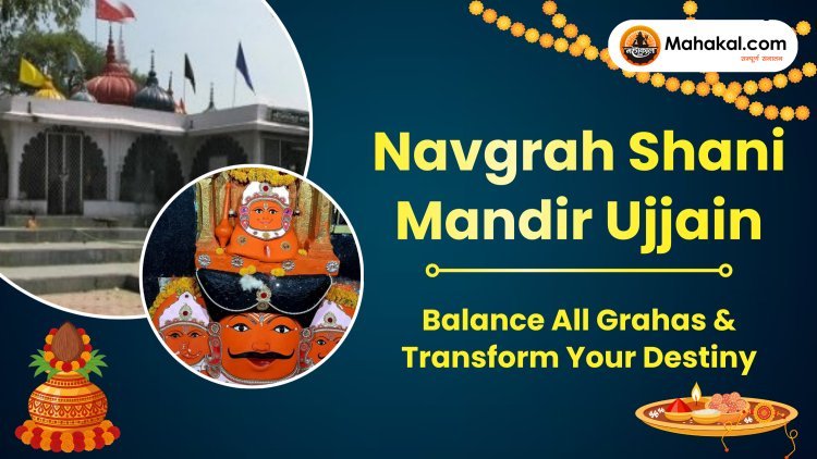 Navgrah Shani Mandir Ujjain: Balance All Grahas & Transform Your Destiny