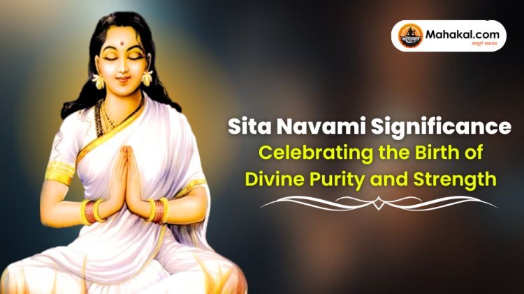 Sita Navami Significance : Celebrating the Birth of Divine Purity and Strength