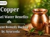 Copper Vessel Water Benefits : Ancient Remedy Backed by Ayurveda