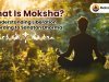 What Is Moksha? Understanding Liberation According to Sanatan Dharma im hindi title