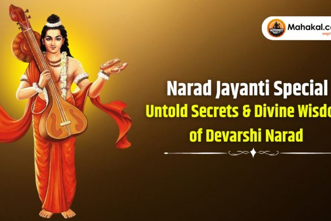 Narad Jayanti Special : Untold Secrets & Divine Wisdom of Devarshi Narad