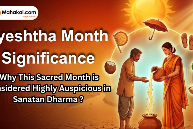 Jyeshtha Month Significance : Why This Sacred Month is Considered Highly Auspicious in Sanatan Dharma ?