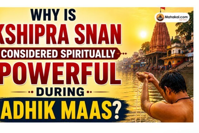 Why is Kshipra Snan Considered Spiritually Powerful During Adhik Maas?