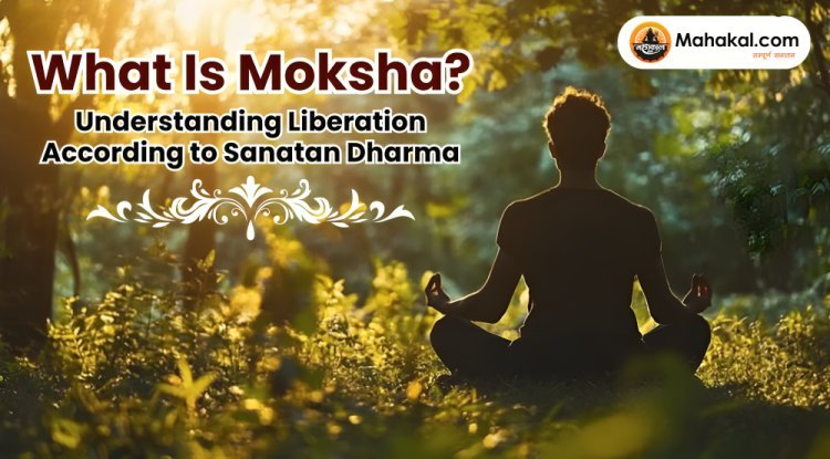 What Is Moksha? Understanding Liberation According to Sanatan Dharma