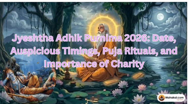 Jyeshtha Adhik Purnima 2026 : Date, Puja Timings, Rituals, Significance and Donation Benefits