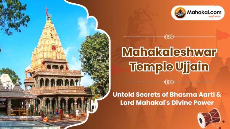 Mahakaleshwar Temple Ujjain : Untold Secrets of Bhasma Aarti & Divine Power