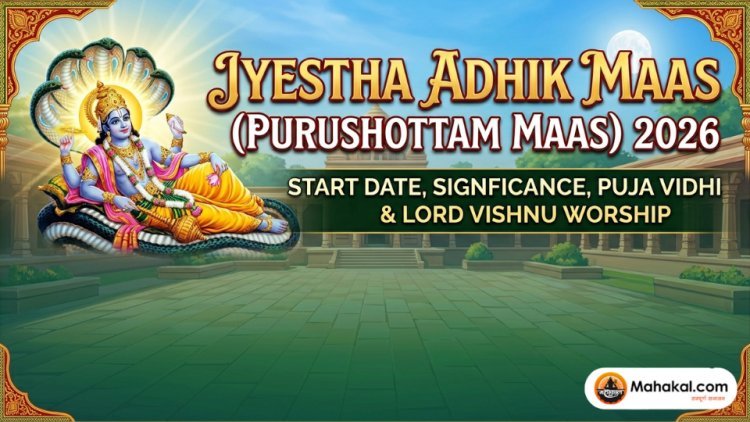 Jyeshtha Adhik Maas (Purushottam Maas) 2026 : Start Date, Significance, Puja Vidhi & Lord Vishnu Worship