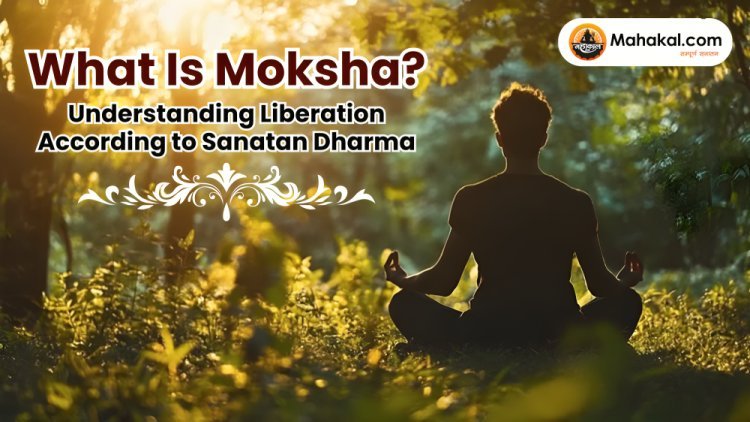What Is Moksha? Understanding Liberation According to Sanatan Dharma