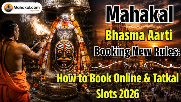 New Mahakal Bhasma Aarti Booking Rules : How to Book Online & Tatkal Slots 2026 