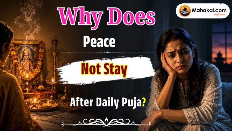 Why Does Peace Not Stay After Daily Puja? 