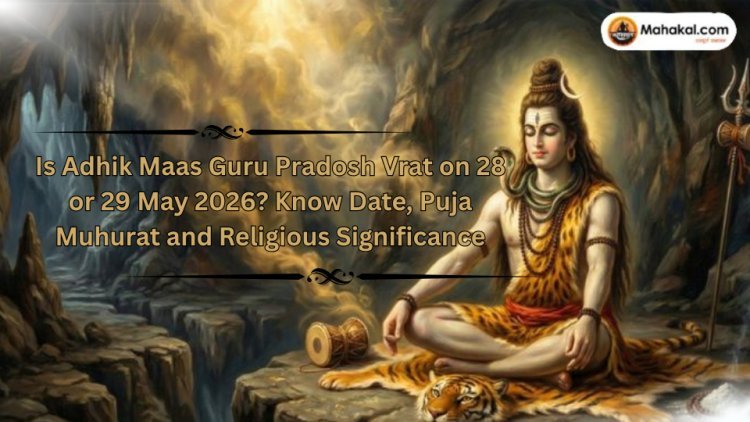 Is Adhik Maas Guru Pradosh Vrat on 28 or 29 May 2026? Know Date, Puja Muhurat and Religious Significance