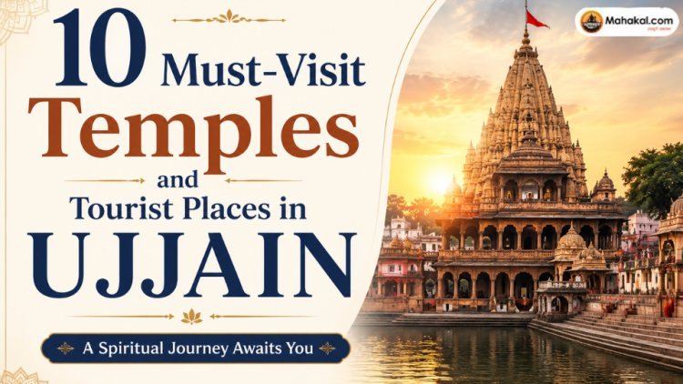 10 Must-Visit Temples and Tourist Places in Ujjain 