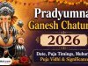 Pradyumna Ganesh Chaturthi 2026: Date, Puja Timings, Muhurat, Puja Vidhi & Significance