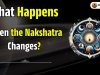 What Happens When the Nakshatra Changes?