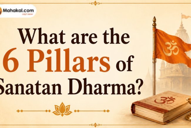 What are the 6 Pillars of Sanatan Dharma?