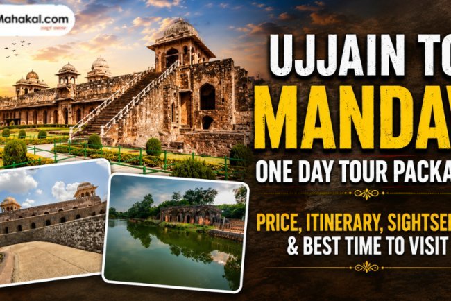 Ujjain to Mandav One Day Tour Package: Price, Itinerary, Sightseeing & Best Time to Visit