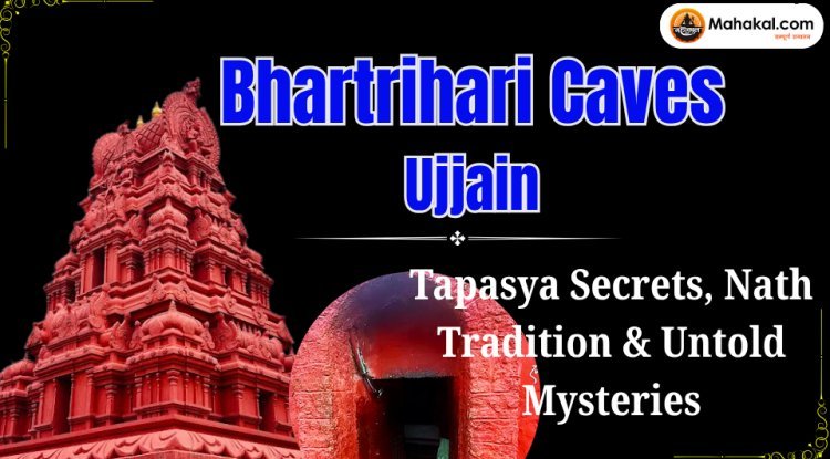 Bhartrihari Caves Ujjain: Tapasya Secrets, Nath Tradition & Untold Mysteries