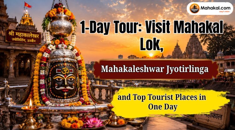 Ujjain 1-Day Tour: Visit Mahakal Lok, Mahakaleshwar Jyotirlinga and Top Tourist Places in One Day 