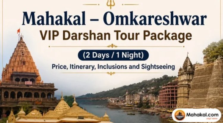 Mahakal – Omkareshwar VIP Darshan Tour Package (2 Days / 1 Night): Price, Itinerary, Inclusions and Sightseeing 