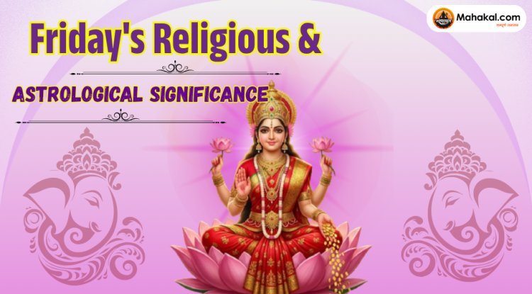 Friday's Religious & Astrological Significance | Goddess Lakshmi & Venus Remedies