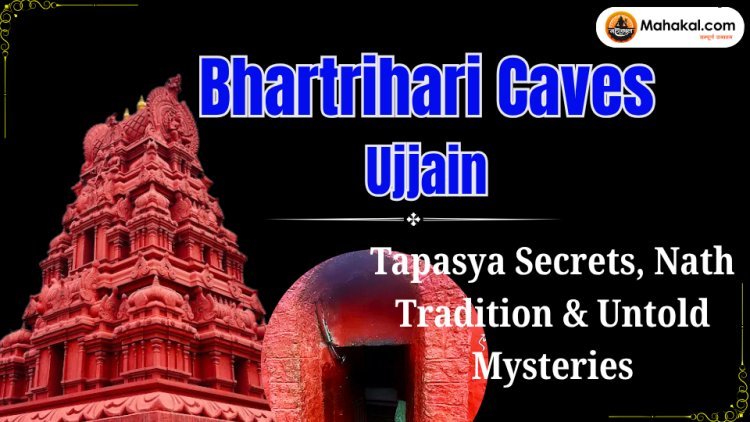 Bhartrihari Caves Ujjain: Tapasya Secrets, Nath Tradition & Untold Mysteries
