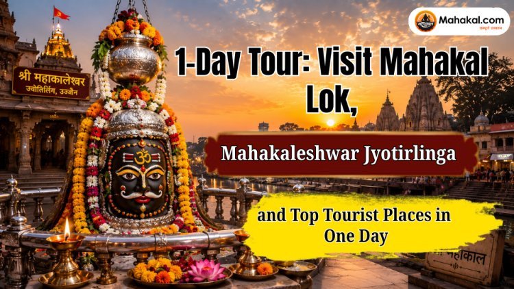 Ujjain 1-Day Tour: Visit Mahakal Lok, Mahakaleshwar Jyotirlinga and Top Tourist Places in One Day 