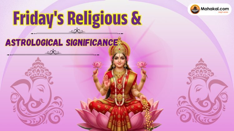 Friday's Religious & Astrological Significance | Goddess Lakshmi & Venus Remedies