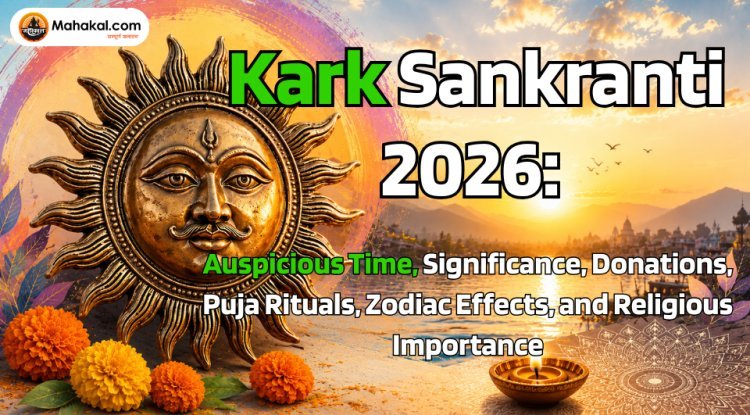 Kark Sankranti 2026: Auspicious Time, Significance, Donations, Puja Rituals, Zodiac Effects, and Religious Importance