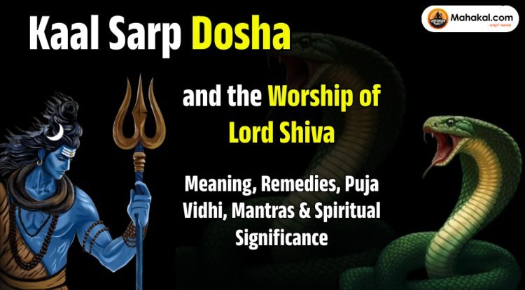Kaal Sarp Dosha and Lord Shiva Worship: Meaning, Remedies, Puja Vidhi, Mantras & Spiritual Significance