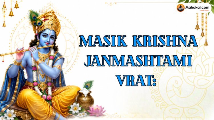 Masik Krishna Janmashtami july 2026: Date,Nishita Puja Muhurat ,Puja Vidhi, Vrat Katha, Significance & Benefits