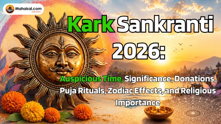 Kark Sankranti 2026: Auspicious Time, Significance, Donations, Puja Rituals, Zodiac Effects, and Religious Importance