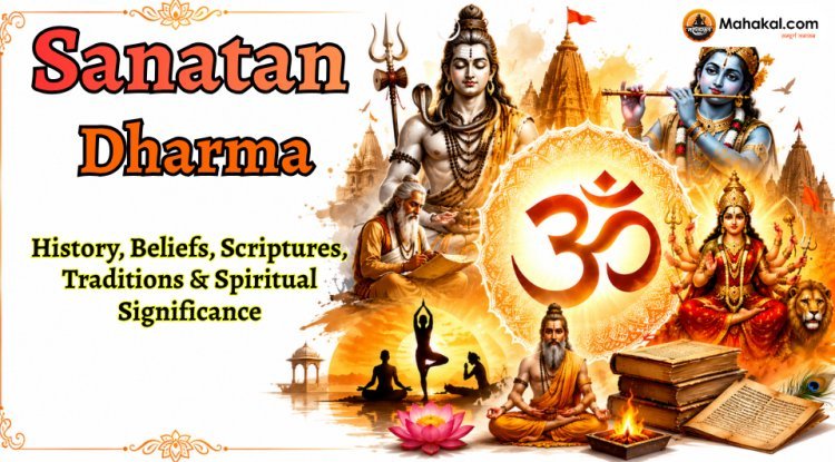 What is Sanatan Dharma? History, Beliefs, Scriptures, Gods, Traditions & Significance