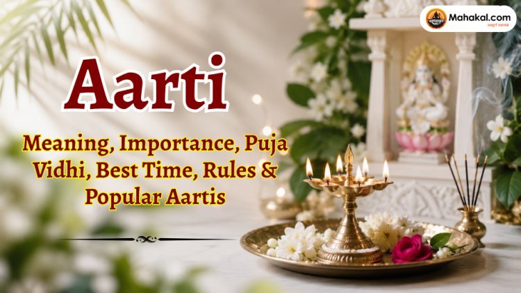 What is Aarti? Meaning, Importance, Puja Vidhi, Best Time, Rules & Popular Aartis