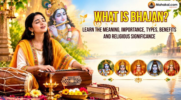 What is Bhajan? Meaning, Importance, Types, Benefits and Religious Significance