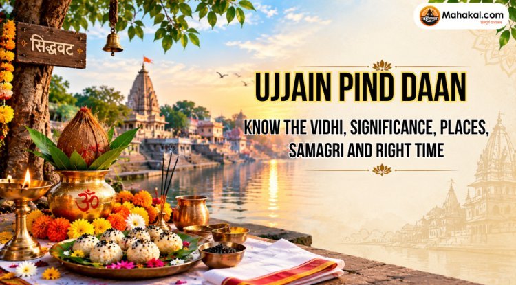 Ujjain Pind Daan and Pitru Karya: Vidhi, Places, Samagri and Significance