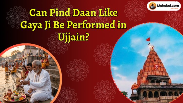Can Pind Daan Like Gaya Ji Be Performed in Ujjain? Know the Importance of Gaya Kshetra Tirth