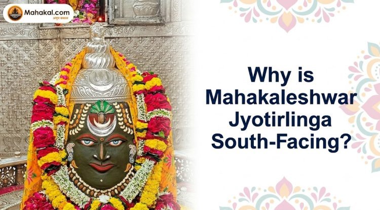 Why Is Mahakaleshwar Jyotirlinga South-Facing? Discover the Religious Beliefs Behind This Unique Feature!
